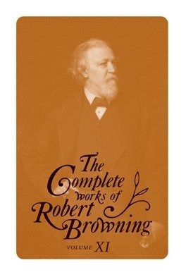 Robert Browning, Michael Bright - Complete Works of Robert Browning, Volume XI, Inbunden