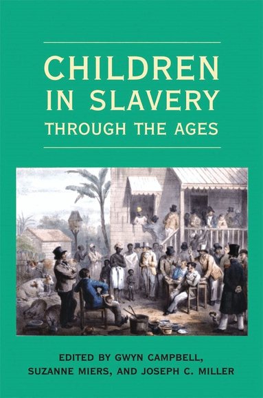 Gwyn Campbell, Suzanne Miers, Joseph C. Miller - Children in Slavery Through the Ages, Häftad