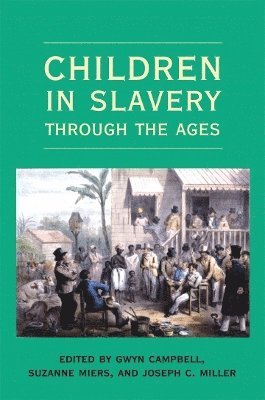 Gwyn Campbell, Suzanne Miers, Joseph C. Miller - Children in Slavery Through the Ages, Häftad