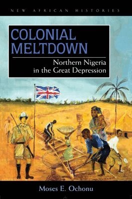Moses E. Ochonu - Colonial Meltdown, Inbunden