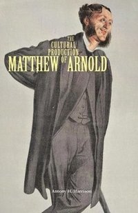 bokomslag The Cultural Production of Matthew Arnold