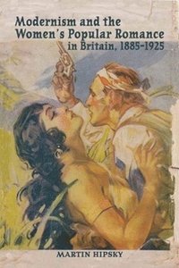 bokomslag Modernism and the Womens Popular Romance in Britain, 18851925