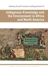 bokomslag Indigenous Knowledge and the Environment in Africa and North America