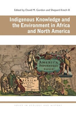 David M. Gordon, Shepard Krech III - Indigenous Knowledge and the Environment in Africa and North America, Inbunden