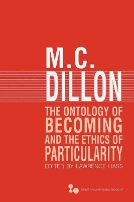 M. C. Dillon, Lawrence Hass - Ontology of Becoming and the Ethics of Particularity, Inbunden