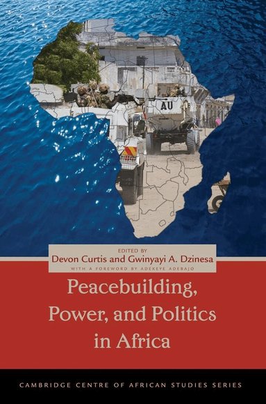 Devon Curtis, Gwinyayi A. Dzinesa - Peacebuilding, Power, and Politics in Africa, Häftad