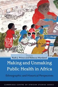 bokomslag Making and Unmaking Public Health in Africa