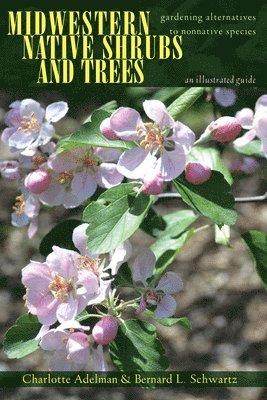 Charlotte Adelman, Bernard L. Schwartz - Midwestern Native Shrubs and Trees, Inbunden