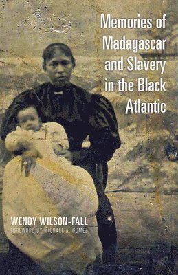 Memories of Madagascar and Slavery in the Black Atlantic 1