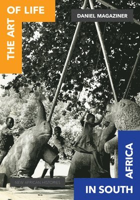 Daniel Magaziner, Daniel R. Magaziner - Art of Life in South Africa, Inbunden