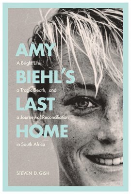 Steven D. Gish - Amy Biehl's Last Home, Inbunden