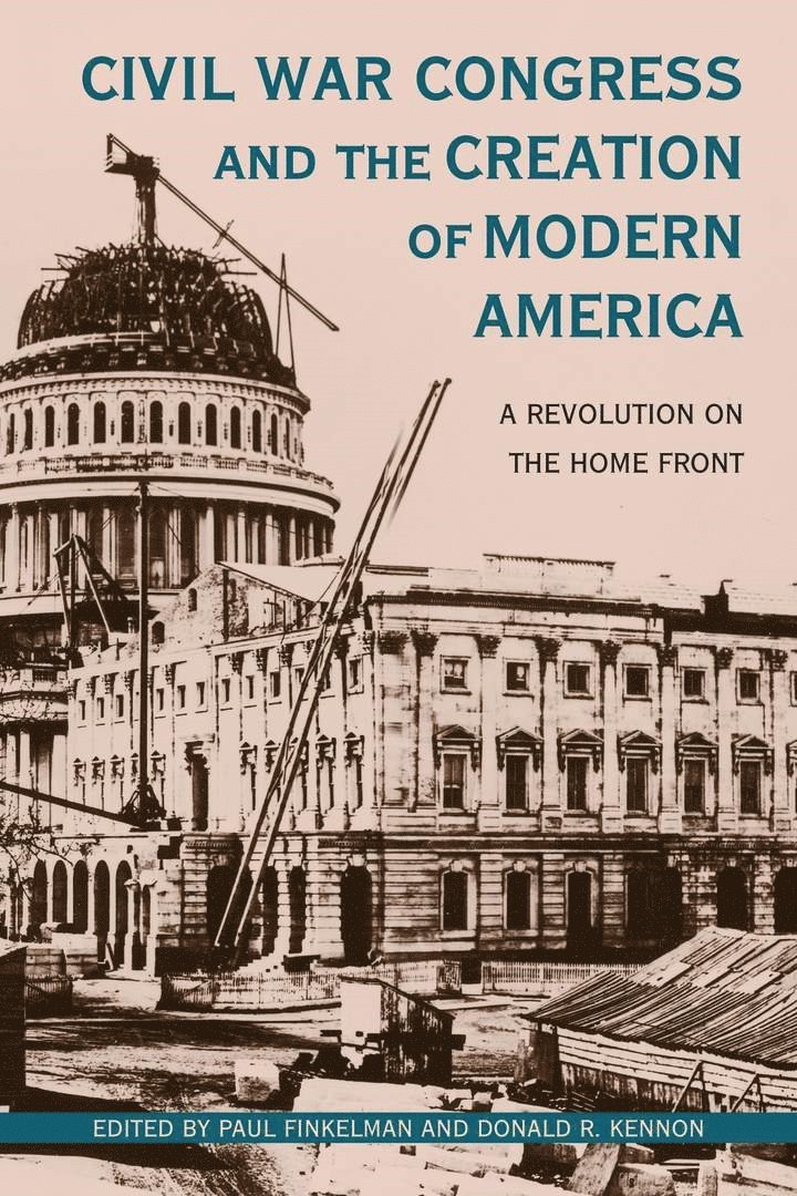 Paul Finkelman, Donald R. Kennon - Civil War Congress and the Creation of Modern America, Inbunden