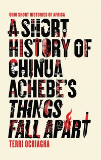 bokomslag Short History of Chinua Achebe's Things Fall Apart