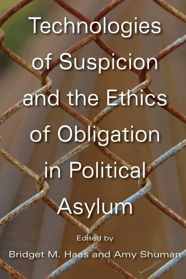 Bridget M. Haas, Amy Shuman - Technologies of Suspicion and the Ethics of Obligation in Political Asylum, Inbunden