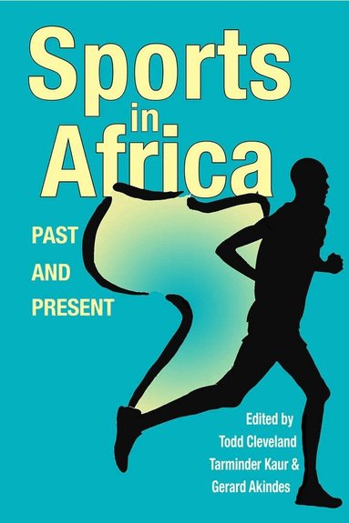 Todd Cleveland, Tarminder Kaur, Gerard Akindes - Sports in Africa, Past and Present, Inbunden