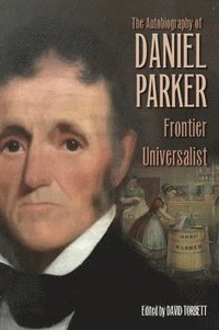 bokomslag The Autobiography of Daniel Parker, Frontier Universalist