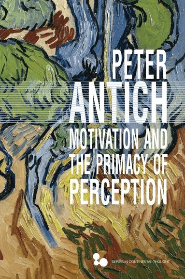 Peter Antich - Motivation and the Primacy of Perception, Inbunden