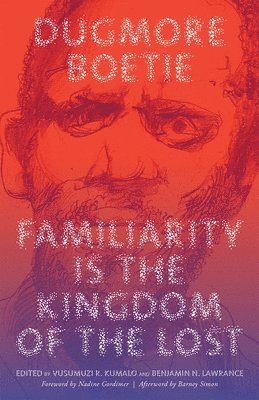 Dugmore Boetie, Vusumuzi R. Kumalo, Benjamin N. Lawrance - Familiarity Is the Kingdom of the Lost, Häftad