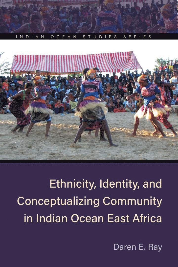 Daren E. Ray - Ethnicity, Identity, and Conceptualizing Community in Indian Ocean East Africa, Inbunden