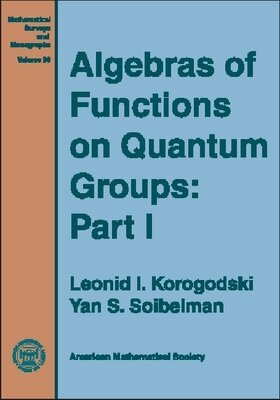 American Mathematical Society - Algebras of Functions on Quantum Groups, Part 1, Inbunden