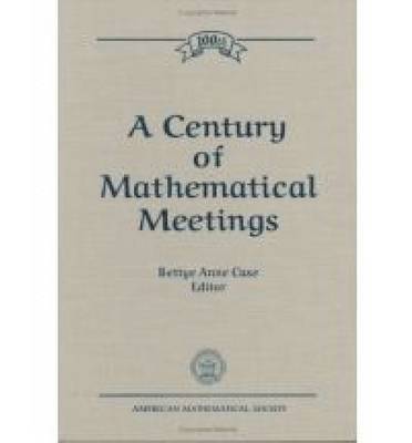 A Century of Mathematical Meetings 1