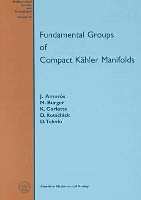 Jaume Amoros, Marc Burger, K. Corlette, D. Kotschick, D. Toledo - Fundamental Groups of Compact Kahler Manifolds, Häftad