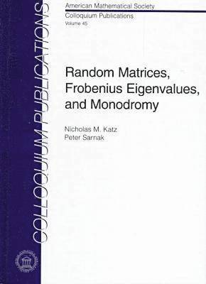 Nicholas M. Katz, Peter Sarnak - Random Matrices, Frobenius Eigenvalues, and Monodromy, Inbunden