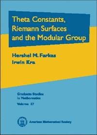 bokomslag Theta Constants, Riemann Surfaces and the Modular Group: An Introduction with Applications to Uniformization Theorems, Partition Identities and Combinatorial Number Theory