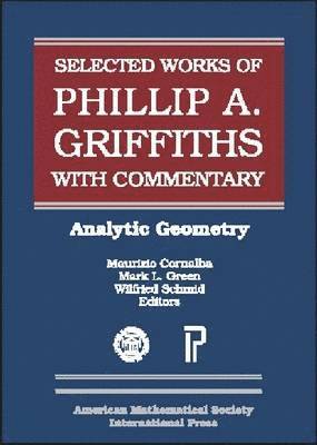 Selected Works of Phillip A. Griffiths with Commentary: Selected Works of Phillip A. Griffiths with Commentary 1