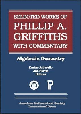 Enrico Arbarello, Joe Harris - Selected Works of Phillip A. Griffiths with Commentary, Inbunden