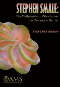 bokomslag Stephen Smale: The Mathematician Who Broke the Dimension Barrier