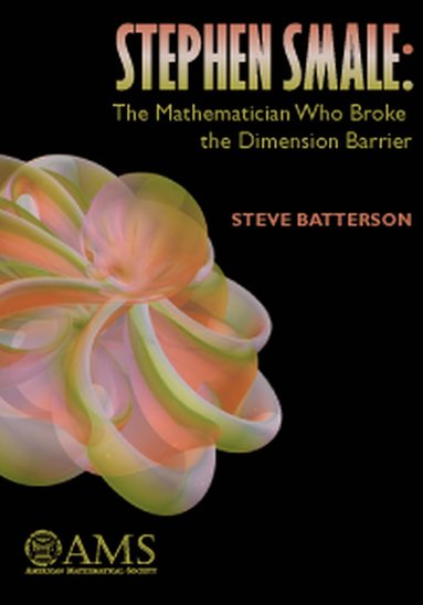 bokomslag Stephen Smale: the Mathematician Who Broke the Dimension Barrier