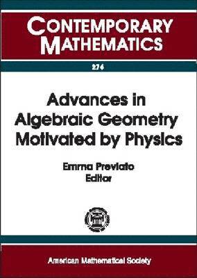 Advances in Algebraic Geometry Motivated by Physics 1