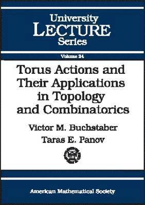 American Mathematical Society - Torus Actions and Their Applications in Topology and Combinatorics, Häftad