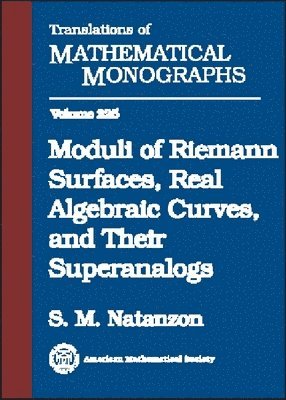 American Mathematical Society - Moduli of Riemann Surfaces, Real Algebraic Curves, and Their Superanalogs, Inbunden