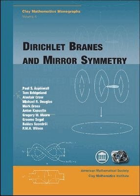 Paul S. Aspinwall, Tom Bridgeland, Alastair Craw, Michael R. Douglas, Mark Gross, Anton Kapustin, Gregory W. Moore, Graeme Segal, Balazs Szendro, P.M.H. Wilson - Dirichlet Branes and Mirror Symmetry, Inbunden