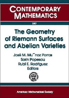 Jose M. Munoz Porras, Sorin Popescu, Rubi E. Rodriguez - Geometry of Rieman Surfaces and Abelian Varieties, Häftad