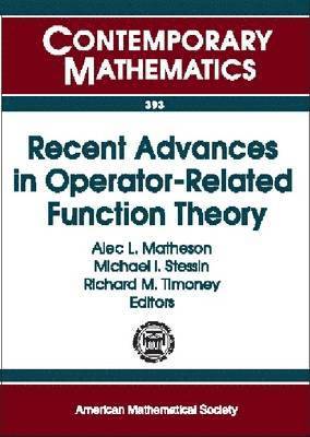 Alec L. Matheson, Michael I. Stessin, Richard M. Timoney - Recent Advances in Operator-Related Function Theory, Häftad