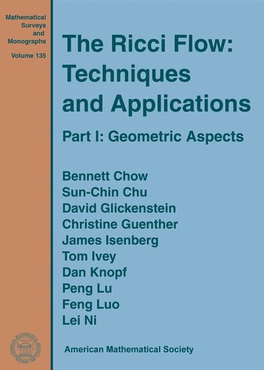 Bennett Chow, Sun-Chin Chu, David Glickenstein, Christine Guenther, James Isenberg, Tom Ivey, Dan Knopf, Peng Lu, Feng Luo, Lei Ni - Ricci Flow: Techniques and Applications, Inbunden