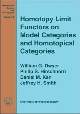 William G. Dwyer, Philip S. Hirschhorn, Daniel M. Kan, Jeffrey H. Smith - Homotopy Limit Functors on Model Categories and Homotopical Categories, Häftad