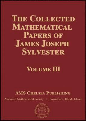 The Collected Mathematical Papers of James Joseph Sylvester, Volume 3 1