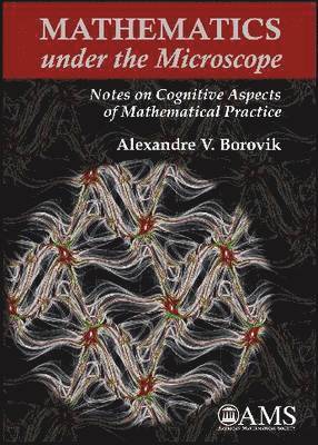 Alexandre V. Borovik - Mathematics Under the Microscope, Inbunden