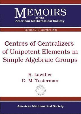 R. Lawther, D. M. Testerman - Centres of Centralizers of Unipotent Elements in Simple Algebraic Groups, Häftad