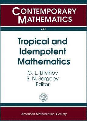 G.L. Litvinov, S.N. Sergeev - Tropical and Idempotent Mathematics, Häftad