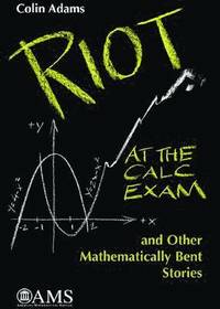 bokomslag Riot at the Calc Exam and Other Mathematically Bent Stories