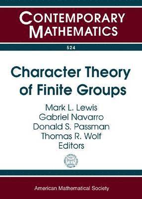 Mark L. Lewis, Gabriel Navarro, Donald S. Passman, Thomas R. Wolf - Character Theory of Finite Groups, Häftad