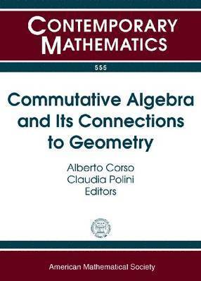 Commutative Algebra and Its Connections to Geometry 1