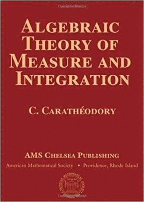 Algebraic Theory of Measure and Integration (Ams Chelsea Publishing) 1
