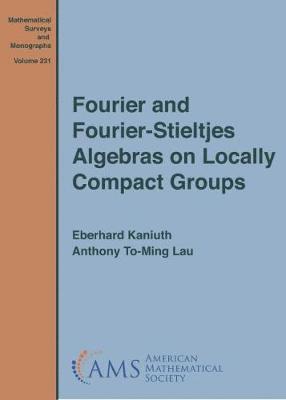 Eberhard Kaniuth, Anthony To-Ming Lau - Fourier and Fourier-Stieltjes Algebras on Locally Compact Groups, Inbunden