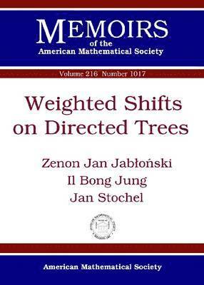 Zenon Jan Jablonski, Il Bong Jung, Jan Stochel - Weighted Shifts on Directed Trees, Häftad